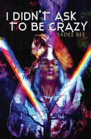 I Didn't Ask to Be Crazy 0578394774 Book Cover