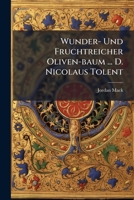 Wunder- Und Fruchtreicher Oliven-baum ... D. Nicolaus Tolent: Lobrede An Dessen Festt... 1279493682 Book Cover