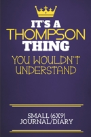 It's A Thompson Thing You Wouldn't Understand Small (6x9) Journal/Diary: Show you care with our personalised family member books, a perfect way to ... books are ideal for all the family to enjoy. 1674347006 Book Cover