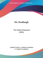 Mr. Bradlaugh: The Model Protestant 1146315392 Book Cover