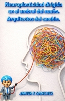 Neuroplasticidad dirigida en el umbral del sueño. Arquitectos del cambio (Spanish Edition) B0GLYK5Y1D Book Cover