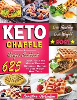 Keto Chaffle Recipes Cookbook: 625 Quick, Easy and Mouth-Watering Ketogenic Waffles to Lose Weight with Taste null Book Cover