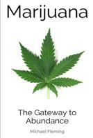 Marijuana: The Gateway to Abundance 1499351887 Book Cover