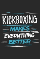 Kickboxing Makes Everything Better: Funny Cool Kickboxing Journal | Notebook | Workbook | Diary | Planner - 6x9 - 120 Dot Grid Paper Pages With An ... For Kickboxer, Athletes, Coaches, Lovers,Fans 1697391982 Book Cover
