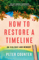 How to Restore a Timeline: On Violence and Memory 1487011997 Book Cover