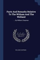 Facts And Remarks Relative To The Witham And The Welland: ... By William Chapman 137708664X Book Cover