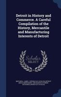 Detroit in History and Commerce. a Careful Compilation of the History, Mercantile and Manufacturing Interests of Detroit B0BQPJNG99 Book Cover