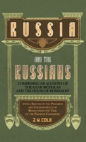 Russia and the Russians: Comprising an Account of the Czar Nicholas and the House of Romanoff, with a Sketch of the Progress and Encroachments of Russia from the Time of the Empress Catherine 1016166818 Book Cover