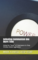 Defeating Communism One More Time: Using the “Good” of Cyberspace to  Stop Chinese Global Aggression 169486376X Book Cover