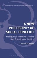 New Philosophy of Social Conflict: Mediating Collective Trauma and Transitional Justice 1472524055 Book Cover