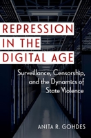 Repression in the Digital Age: Surveillance, Censorship, and the Dynamics of State Violence 0197772617 Book Cover