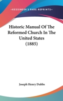 Historical Manual of the Reformed Church in the United States 1146742703 Book Cover