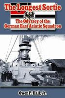 The Longest Sortie: The Odyssey of the German East Asiatic Squadron 1499597150 Book Cover