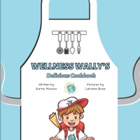 Wellness Wally's Delicious Cookbook B08NF1RBXV Book Cover