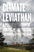 Climate Leviathan: A Political Theory of our Planetary Future 1786634457 Book Cover