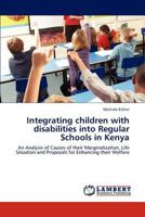 Integrating children with disabilities into Regular Schools in Kenya: An Analysis of Causes of their Marginalization, Life Situation and Proposals for Enhancing their Welfare 3847348264 Book Cover