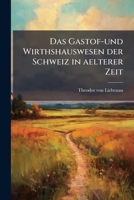 Das Gastof-und Wirthshauswesen Des Schweiz In Aelterer Zeit... 1247855724 Book Cover