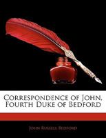 Correspondence of John, Fourth Duke of Bedford 1142206017 Book Cover