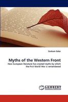 Myths of the Western Front: How European literature has created myths by which the First World War is remembered 3838380525 Book Cover
