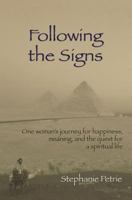 Following the Signs: One Woman's Journey for Happiness, Meaning, and the Quest for a Spiritual Life 1467992011 Book Cover