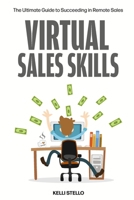 Virtual Sales Skills: The Ultimate Guide to Succeeding in Remote Sales B0DC54TS3J Book Cover