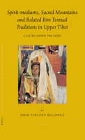 Spirit-mediums, Sacred Mountains and Related Bon Textual Traditions in Upper Tibet: Calling Down the Gods (Brill's Tibetan Studies Library 8) (Brill's Tibetan Studies Library) 9004143882 Book Cover