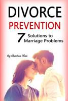 Divorce Prevention: Prevent Divorce and Solve 7 Marriage Problems 1515146219 Book Cover