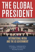 The Global President: International Media and the Us Government 0742560430 Book Cover