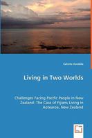 Living in Two Worlds - Challenges Facing Pacific People in New Zealand: The Case of Fijians Living in Aotearoa, New Zealand 3639028678 Book Cover