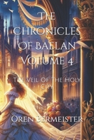 The Chronicles Of Baelan Volume 4: The Veil Of The Holy City B0FTM8QPNG Book Cover