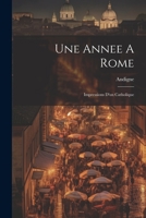 Une Annee A Rome: Impressions D'un Catholique 1022419838 Book Cover