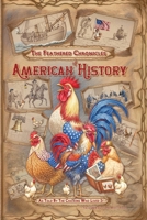 The Feathered Chronicles of American History: As Told by the Chickens who Lived It (The History Chickens) B0H7879YFP Book Cover