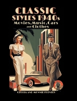 Classic Styles 1940s: Movies, Music, Cars and Clothes B0FJQVFRGY Book Cover