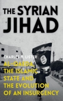 The Syrian Jihad: Al-Qaeda, the Islamic State and the Evolution of an Insurgency 0190462477 Book Cover