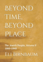 Beyond Time, Beyond Place: The Jewish People, Volume II 1700-1948 B08MSLXJ62 Book Cover