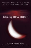 Defining New Moon: Vocabulary Workbook for Unlocking the SAT, ACT, GED, and SSAT 0470532998 Book Cover