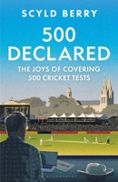 500 Declared: Observations and Reminiscences from Covering 500 England Cricket Tests 1399425862 Book Cover