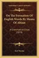 On the Formation of English Words by Means of Ablaut. A Grammatical Essay 1021631582 Book Cover