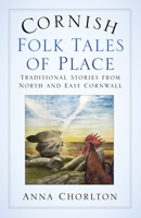 Cornish Folk Tales of Place: Traditional Stories from North and East Cornwall 075098757X Book Cover