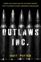 Outlaws Inc.: Under the Radar and on the Black Market with the World's Most Dangerous Smugglers 1608195309 Book Cover