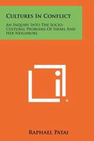 Cultures in Conflict: An Inquiry Into the Socio-Cultural Problems of Israel and Her Neighbors 1258335441 Book Cover