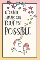 N�oublie Jamais Que Tout Est Possible: Carnet De Notes, Une Id�e Cadeau Pour Ado, Pour Une Fille, Une Amie, Sa Soeur, Pour No�l, Anniversaire 1089122047 Book Cover