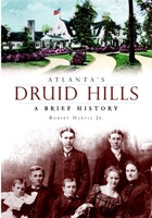 Atlanta's Druid Hills: A Brief History 1596293756 Book Cover
