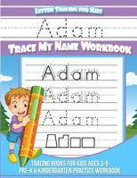 Adam Letter Tracing for Kids Trace my Name Workbook: Tracing Books for Kids ages 3 - 5 Pre-K & Kindergarten Practice Workbook 1981853774 Book Cover