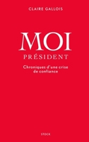 Moi President: Chroniques D'Une Crise de Confiance = Moi Pra(c)Sident 2234076226 Book Cover