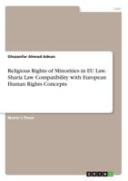 Religious Rights of Minorities in EU Law. Sharia Law Compatibility with European Human Rights Concepts 3668925712 Book Cover