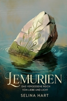 Lemurien – Das vergessene Reich von Liebe und Licht: Mythos, Überlieferungen und Deutungen einer untergegangenen Hochkultur zwischen Erinnerung, ... Grundlagen & Rituale) (German Edition) B0GF61K1QN Book Cover