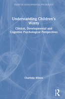 Understanding Children's Worry: Clinical, Developmental and Cognitive Psychological Perspectives 0815378874 Book Cover