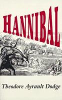 Hannibal: A History of the Art of War Among the Carthaginians and Romans Down to the Battle of Pydna, 168 B.C., With a Detailed Account of the Second Punic War 0306806541 Book Cover