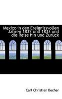 Mexico in den Ereignissvollen Jahren 1832 und 1833 und die Reise hin und Zurück 1117727092 Book Cover